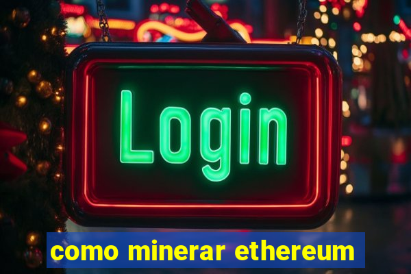 como minerar ethereum